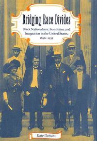 Produktbild: Bridging Race Divides: Black Nationalism, Feminism, and Integration in the United States, 1896-1935