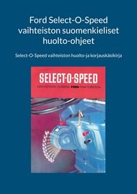 Produktbild: Ford Select-O-Speed vaihteiston suomenkieliset huolto-ohjeet