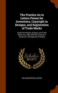 Produktbild: The Practice As to Letters Patent for Inventions, Copyright in Designs, and Registration of Trade Marks
