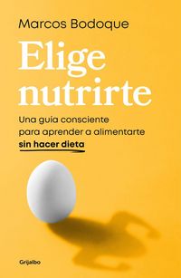 Produktbild: Elige Nutrirte: Una Gu&iacute;a Consciente Para Aprender a Alimentarte Sin Hacer Dieta / Choose Nourishment: A Guide to Conscious Eating Without Dieting