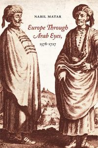 Produktbild: Matar, N: Europe Through Arab Eyes, 1578-1727