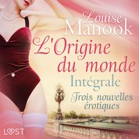 Produktbild: L'Origine du monde : Int&eacute;grale &ndash; Trois nouvelles &eacute;rotiques