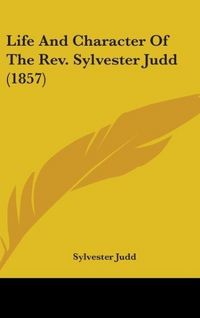 Produktbild: Judd, S: Life And Character Of The Rev. Sylvester Judd (1857