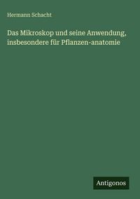 Produktbild: Das Mikroskop und seine Anwendung, insbesondere f&uuml;r Pflanzen-anatomie