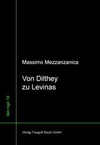 Bild vom Artikel Von Dilthey zu Levinas Wege im Zwischenbereich von Lebensphilosophie,  Neukantianismus und Phänomenologie vom Autor Massimo Mezzanzanica
