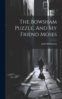 Produktbild: The Bowsham Puzzle, And My Friend Moses