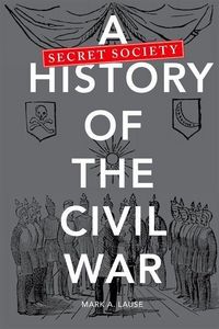 Produktbild: Lause, M: A Secret Society History of the Civil War