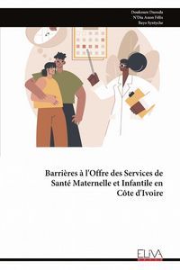Produktbild: Barri&egrave;res &agrave; l'Offre des Services de Sant&eacute; Maternelle et Infantile en C&ocirc;te d'Ivoire