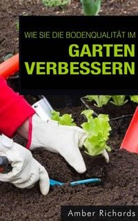 Produktbild: Wie Sie die Bodenqualit&auml;t im Garten verbessern