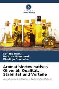 Produktbild: Aromatisiertes natives Oliven&ouml;l: Qualit&auml;t, Stabilit&auml;t und Vorteile