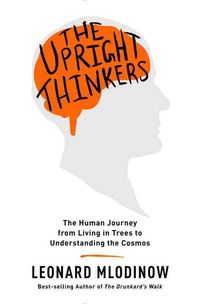 Bild vom Artikel The Upright Thinkers: The Human Journey from Living in Trees to Understanding the Cosmos vom Autor Leonard Mlodinow
