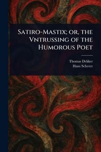Produktbild: Satiro-Mastix; or, the Vntrussing of the Humorous Poet