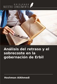 Produktbild: An&aacute;lisis del retraso y el sobrecoste en la gobernaci&oacute;n de Erbil