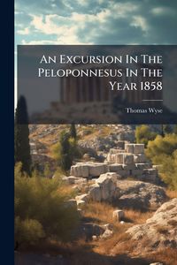 Produktbild: An Excursion In The Peloponnesus In The Year 1858
