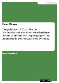 Produktbild: Doppelg&auml;nger & Co. - &Uuml;ber die Ich-Problematik und ihren k&uuml;nstlerischen Ausdruck in Form von Doppelg&auml;ngern und Androiden in der romantischen Dichtung