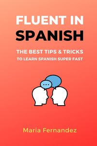 Bild vom Artikel Fluent in Spanish. The Best Tips & Tricks to Learn Spanish Super Fast vom Autor Maria Fernandez