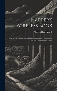 Produktbild: Harper's Wireless Book: How to Use Wireless Electricity in Telegraphing, Telephoning and the Transmission of Power