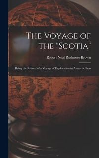 Produktbild: The Voyage of the "Scotia": Being the Record of a Voyage of Exploration in Antarctic Seas