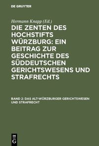 Produktbild: Die Zenten des Hochstifts W&uuml;rzburg: Ein Beitrag zur Geschichte des... / Das Alt-W&uuml;rzburger Gerichtswesen und Strafrecht