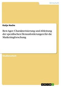 Produktbild: Best Ager. Charakterisierung und Ableitung der spezifischen Herausforderungen f&uuml;r die Marketingforschung