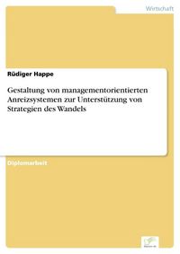 Produktbild: Gestaltung von managementorientierten Anreizsystemen zur Unterst&uuml;tzung von Strategien des Wandels
