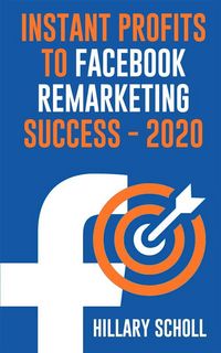 Produktbild: Instant Profits To Facebook Remarketing Success 2020