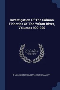 Produktbild: Investigation Of The Salmon Fisheries Of The Yukon River, Volumes 900-920