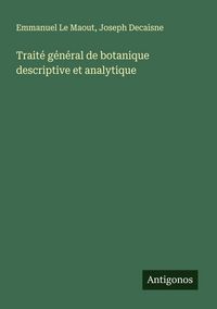 Produktbild: Trait&eacute; g&eacute;n&eacute;ral de botanique descriptive et analytique