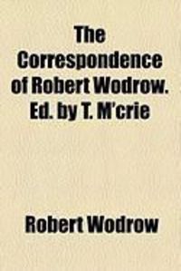Produktbild: The Correspondence of Robert Wodrow. Ed. by T. M'Crie