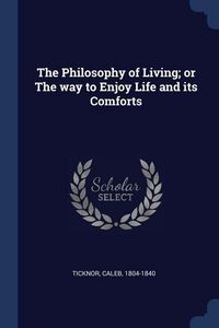 Produktbild: The Philosophy of Living; or The way to Enjoy Life and its Comforts