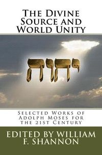 Produktbild: The Divine Source and World Unity: Selected Works of Adolph Moses for the 21st Century