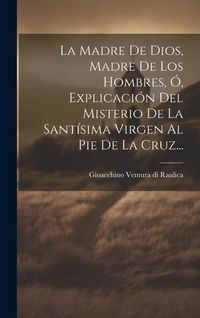 Produktbild: La Madre De Dios, Madre De Los Hombres, &Oacute;, Explicaci&oacute;n Del Misterio De La Sant&iacute;sima Virgen Al Pie De La Cruz...