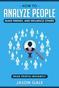 Produktbild: How To Analyze People, Make Friends, And Influence Others: Read People Instantly