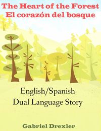 Produktbild: The Heart of the Forest/ El coraz&oacute;n del bosque (An English/Spanish Dual Language Story)