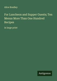 Produktbild: For Luncheon and Supper Guests; Ten Menus More Than One Hundred Recipes