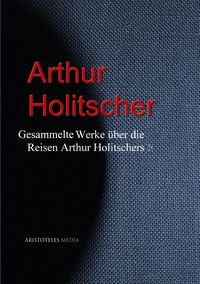 Produktbild: Gesammelte Werke &uuml;ber die Reisen Arthur Holitschers