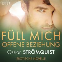 Produktbild: F&uuml;ll mich &ndash; Offene Beziehung &ndash; Erotische Novelle
