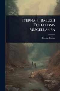 Produktbild: Stephani Baluzii Tutelensis Miscellanea