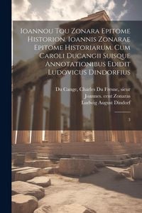 Produktbild: Ioannou tou Zonara Epitome historion. Ioannis Zonarae Epitome historiarum. Cum Caroli Ducangii suisque annotationibus edidit Ludovicus Dindorfius: 3
