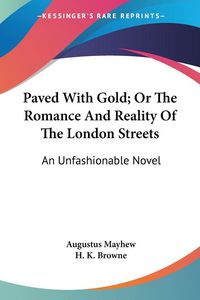 Produktbild: Paved With Gold; Or The Romance And Reality Of The London Streets