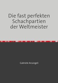 Produktbild: Die fast perfekten Schachpartien der Weltmeister