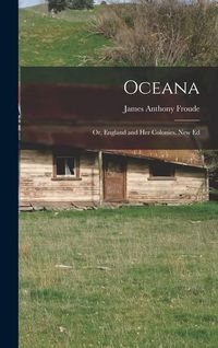 Produktbild: Oceana; Or, England and Her Colonies. New Ed