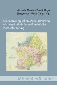 Produktbild: Die merowingischen Monetarm&uuml;nzen als interdisziplin&auml;r-mediaevistische Herausforderung