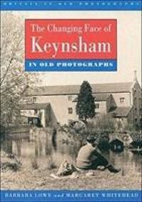 Produktbild: Lowe, B: Changing Face of Keynsham in Old Photographs