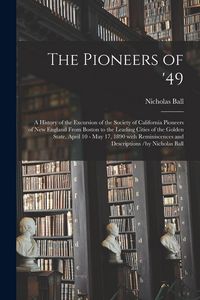 Produktbild: The Pioneers of '49: a History of the Excursion of the Society of California Pioneers of New England From Boston to the Leading Cities of t