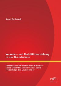 Produktbild: Verkehrs- und Mobilit&auml;tserziehung in der Grundschule: Didaktische und methodische Hinweise sowie Erkenntnisse &uuml;ber Schul- sowie Freizeitwege der Grundsch&uuml;ler
