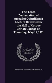 Produktbild: The Tenth Declamation of (pseudo) Quintilian; a Lecture Delivered in the Hall of Corpus Christi College on Thursday, May 11, 1911