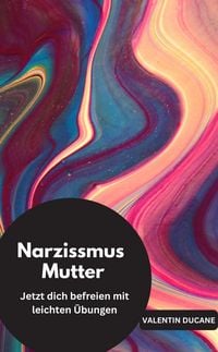 Produktbild: Narzissmus Mutter Jetzt dich befreien mit leichten &Uuml;bungen