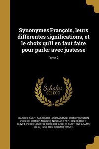 Produktbild: Synonymes Fran&ccedil;ois, leurs diff&eacute;rentes significations, et le choix qu'il en faut faire pour parler avec justesse; Tome 2