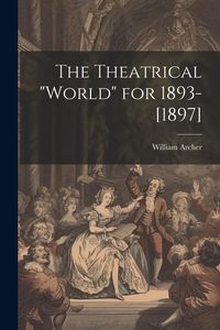 Produktbild: The Theatrical "World" for 1893-[1897]